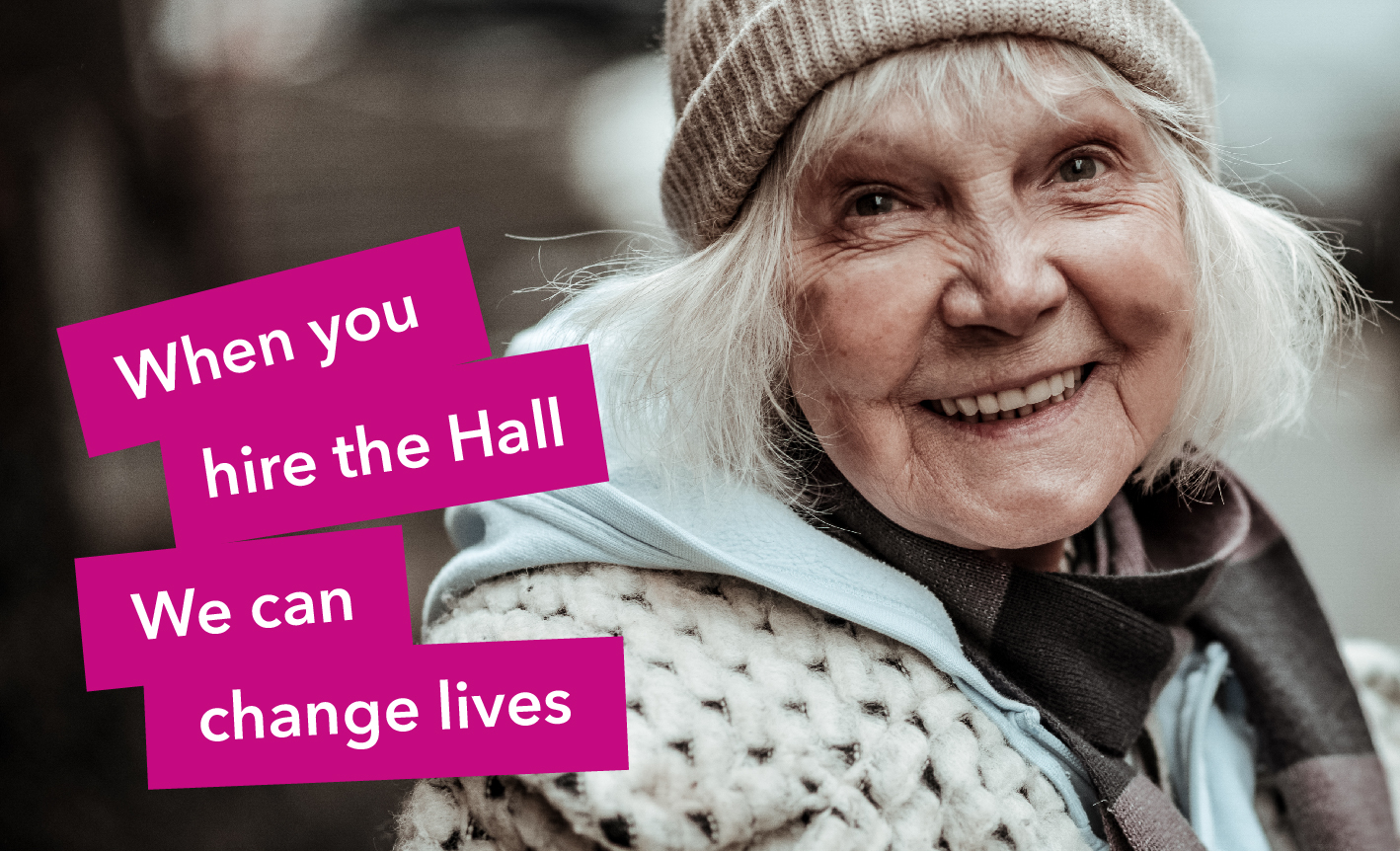 When you hire the Hall, we can change lives